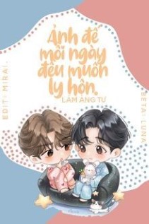 Ảnh Đế Mỗi Ngày Đều Muốn Ly Hôn