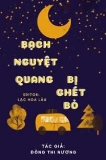 Bạch Nguyệt Quang Bị Ghét Bỏ