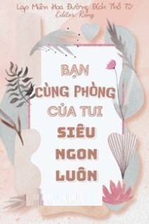 Bạn Cùng Phòng Của Tui Siêu Ngon Luôn