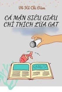 Cá Mặn Siêu Giàu Chỉ Thích Lừa Gạt