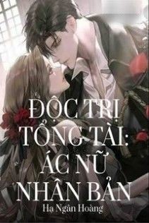 Độc Trị Tổng Tài Ác Nữ Nhân Bản