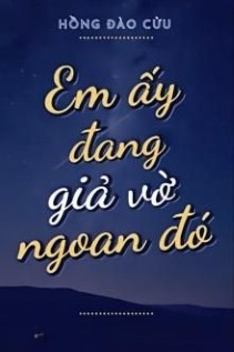 Em Ấy Đang Giả Vờ Ngoan Đó