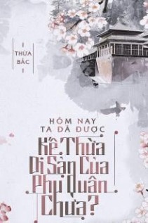 Hôm Nay Ta Đã Được Kế Thừa Di Sản Của Phu Quân Chưa