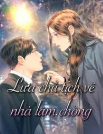 Lừa Chủ Tịch Về Nhà Làm Chồng