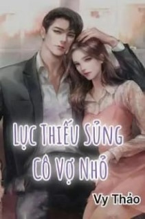 Lục Thiếu Sủng Cô Vợ Nhỏ