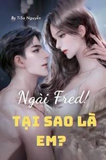 Ngài Fred! Tại Sao Là Em