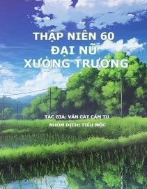 Thập Niên 60: Đại Nữ Xưởng Trưởng