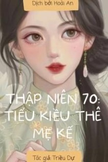 Thập Niên 70 Tiểu Kiều Thê Mẹ Kế