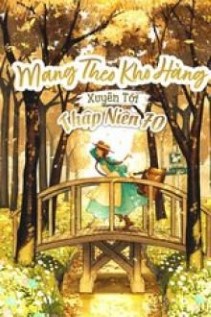 Thập Niên 70 Tôi Có Mang Theo Một Kho Hàng