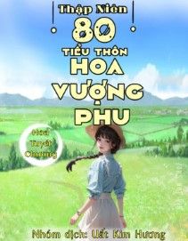 Thập Niên 80 Tiểu Thôn Hoa Vượng Phu