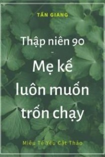 Thập Niên 90 Mẹ Kế Luôn Muốn Trốn Chạy