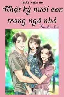 Thập Niên 90 Nhật Ký Nuôi Con Trong Ngõ Nhỏ