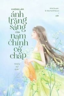 Tôi Không Muốn Làm Ánh Trăng Sáng Của Nam Chính Cố Chấp Đâu