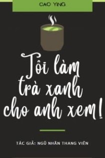 Tôi Làm Trà Xanh Cho Anh Xem!