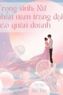 Trọng Sinh Nữ Phẫn Nam Trang Đại Náo Quân Doanh