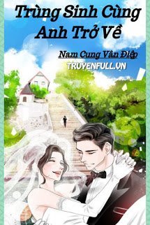 Trùng Sinh Cùng Anh Trở Về