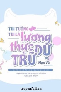 Tui Tưởng Tui Là Lương Thực Dự Trữ