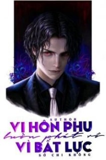 Vị Hôn Phu Luôn Phát Rồ Vì Bất Lực