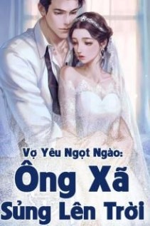 Vợ Yêu Ngọt Ngào Ông Xã Sủng Lên Trời