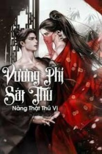 Vương Phi Sát Thủ Nàng Thật Thú Vị